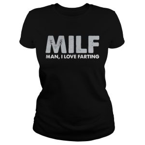 Milf man I love farting shirt 2