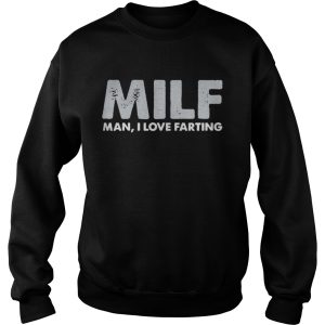 Milf man I love farting shirt 3