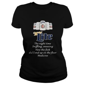 Miller Lite the nighttime sniffling sneezing how the feck did I end up shirt 1