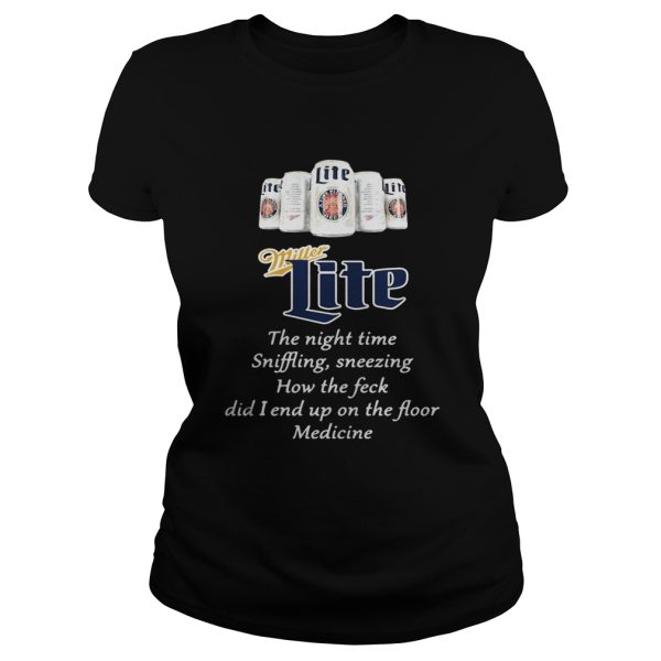 Miller Lite the nighttime sniffling sneezing how the feck did I end up shirt