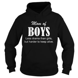 Mom Of Boys Less Drama Than Girls But Harder To Keep Alive Shirt 1