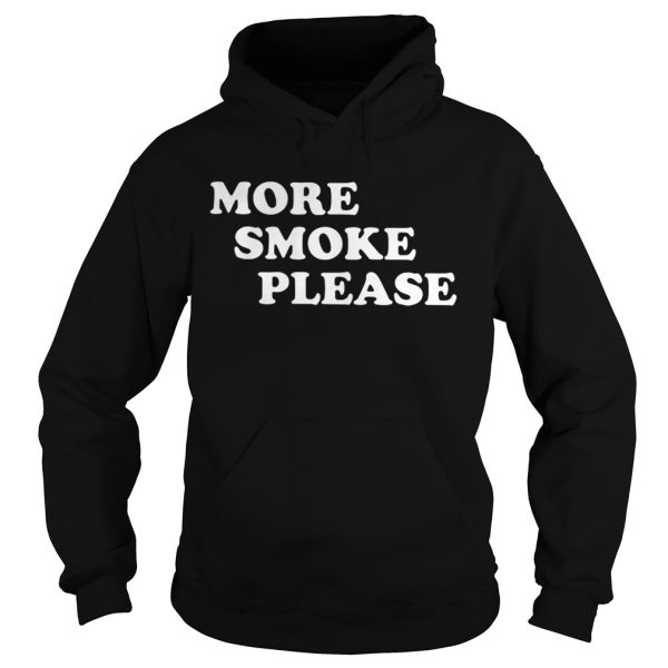 More Smoke Please shirt