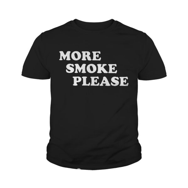 More Smoke Please shirt