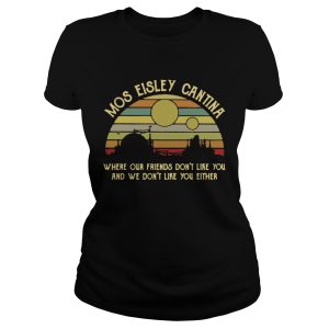 Mos Eisley Cantina where our friends don’t like you and we don’t like you either retro shirt 1 Mos Eisley Cantina where our friends don't like you and we don't like you either retro shirt 2
