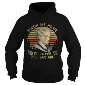 Mrs Euphegenia doubtfire touch me again and Ill drown you you bastard vintage shirt 1