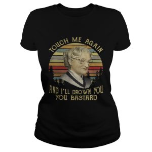 Mrs Euphegenia doubtfire touch me again and Ill drown you you bastard vintage shirt 2
