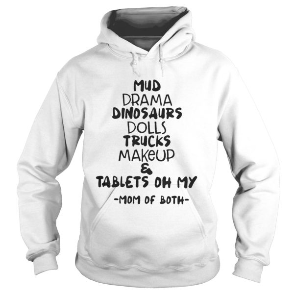 Mud Drama Dinosaurs Dolls Trucks MakeupTablets Oh My Mom Of Both Shirt