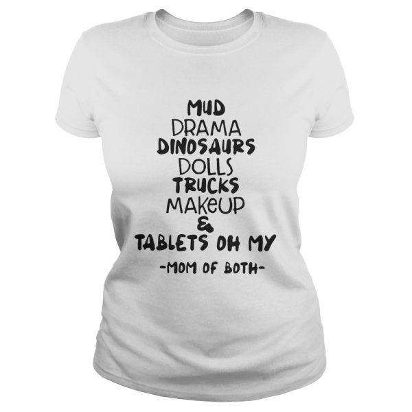 Mud Drama Dinosaurs Dolls Trucks MakeupTablets Oh My Mom Of Both Shirt