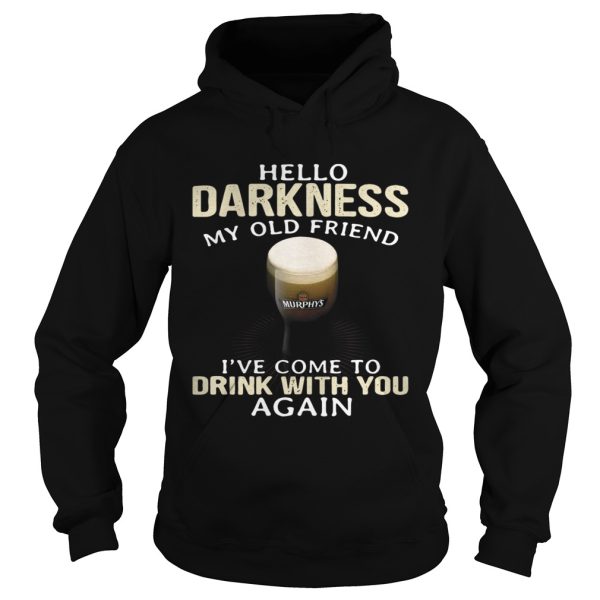 Murphy’s Irish Hello Darkness My Old Friend I’ve Come To Drink With You Again Shirt