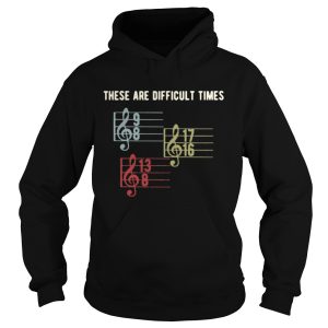 Music lover these are difficult times 9 8 17 16 13 8 shirt 1