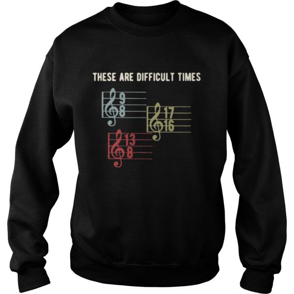 Music lover these are difficult times 9 8 17 16 13 8 shirt