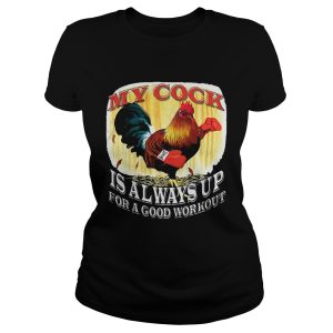 My Cock Is Always Up For A Good Workout Shirt 1
