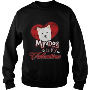 My Dog Is My valentine West Highland White Terrier Shirt 2 My Dog Is My valentine West Highland White Terrier Shirt 3