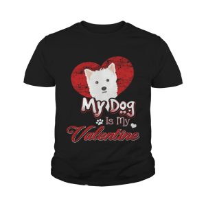 My Dog Is My valentine West Highland White Terrier Shirt 3 My Dog Is My valentine West Highland White Terrier Shirt 4