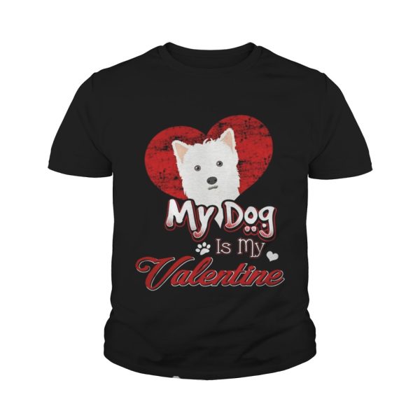 My Dog Is My valentine West Highland White Terrier Shirt