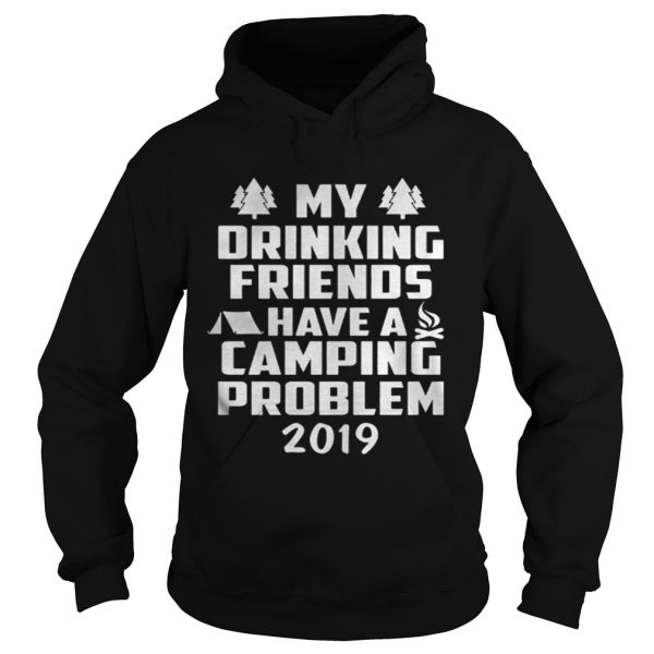 My Drinking Friends have a Camping Problem 2019 shirt