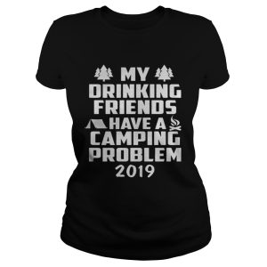 My Drinking Friends have a Camping Problem 2019 shirt 4