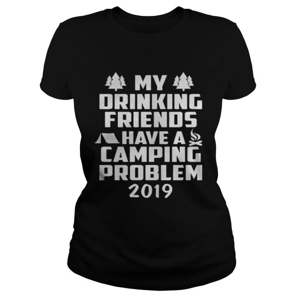 My Drinking Friends have a Camping Problem 2019 shirt