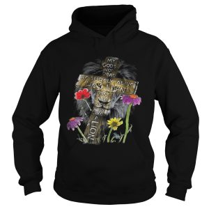 My Gods not dead He surely alive Hes livin on the inside roarin like a lions shirt 3