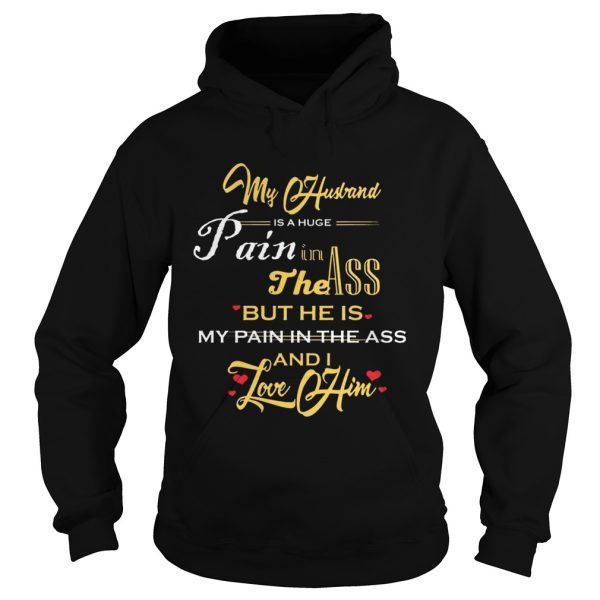 My Husband Is A Huge Pain In The Ass But He Is My Pain In The Ass And I Love Him Gold Version – T-shirts