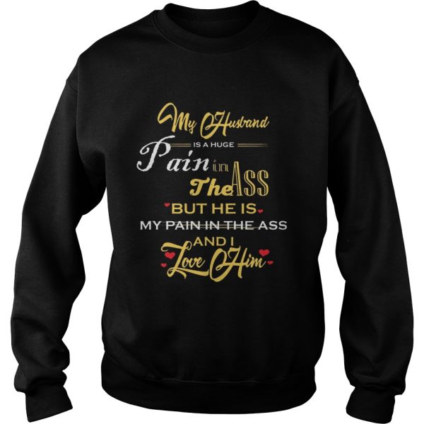 My Husband Is A Huge Pain In The Ass But He Is My Pain In The Ass And I Love Him Gold Version – T-shirts