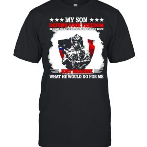 My Son Defend Your Freedom Just Imagine What He Would Do For me Veteran American Flag Shirt