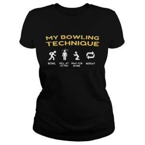 My bowling technique bowl yell at 10 pin pray for spare repeat shirt 2