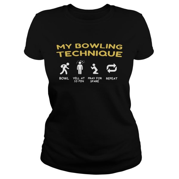 My bowling technique bowl yell at 10 pin pray for spare repeat shirt