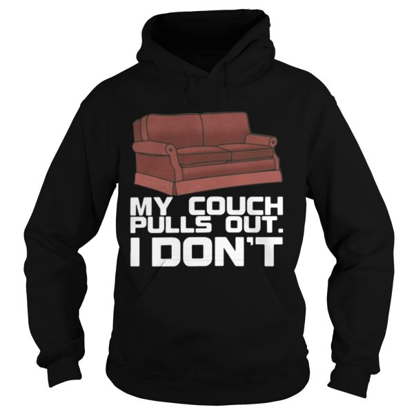 My couch pulls out I dont shirt