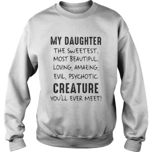 My daughter the sweetest most beautiful loving amazing evil shirt 3