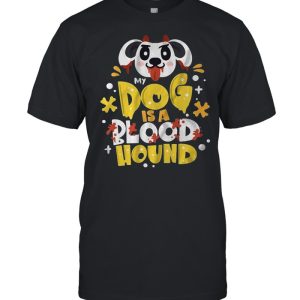 My dog is a bloodhound shirt