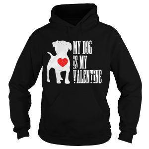 My dog is my valentine shirt 1