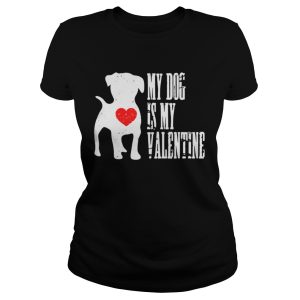 My dog is my valentine shirt 2