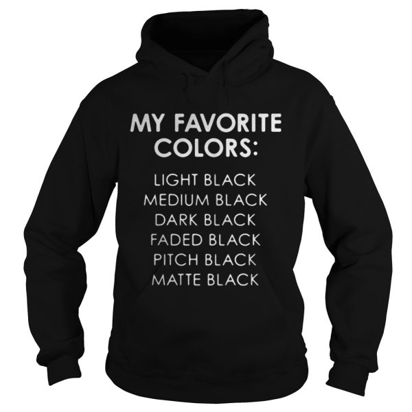 My favorite colors is light black, medium black and dark black shirt