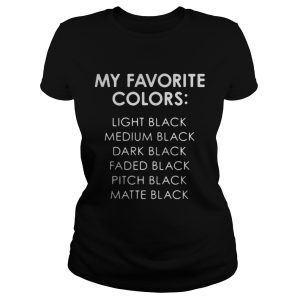 My favorite colors is light black medium black and dark black shirt 2