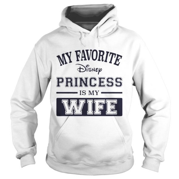 My favorite disney princess is my wife shirt