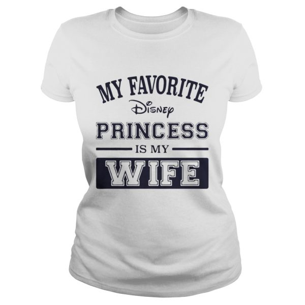 My favorite disney princess is my wife shirt