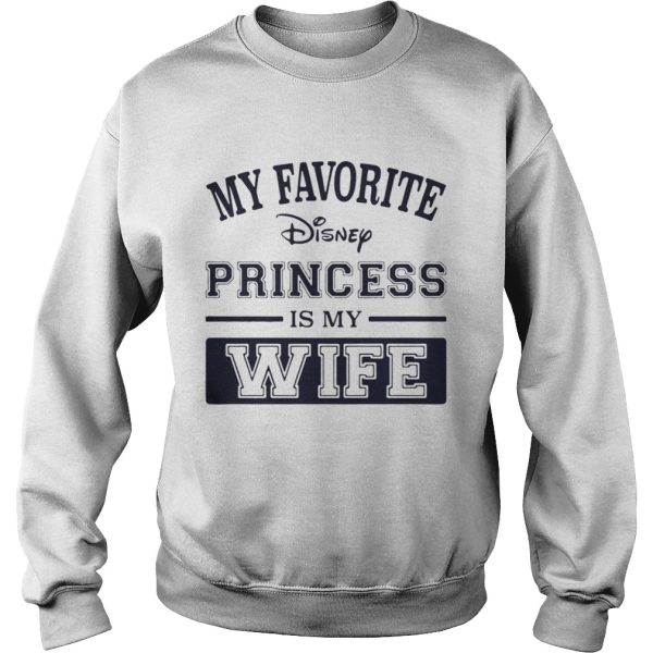 My favorite disney princess is my wife shirt