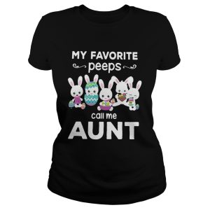 My favorite peeps call me aunt shirt 1