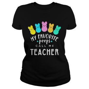 My favorite peeps call me teacher shirt 1
