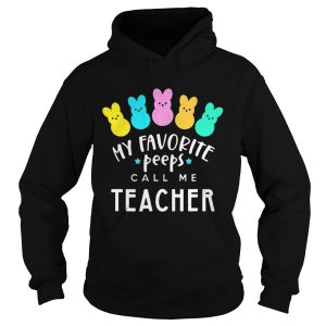My favorite peeps call me teacher shirt 2