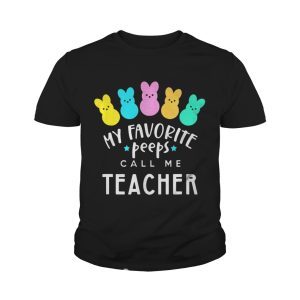 My favorite peeps call me teacher shirt 4