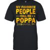 My favorite people call me poppa shirt