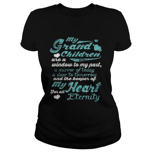 My grandchildren are a window to my past a mirror of today a door to tomorrow shirt