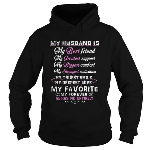 My husband is my best friend my greatest support he has me entirely shirt