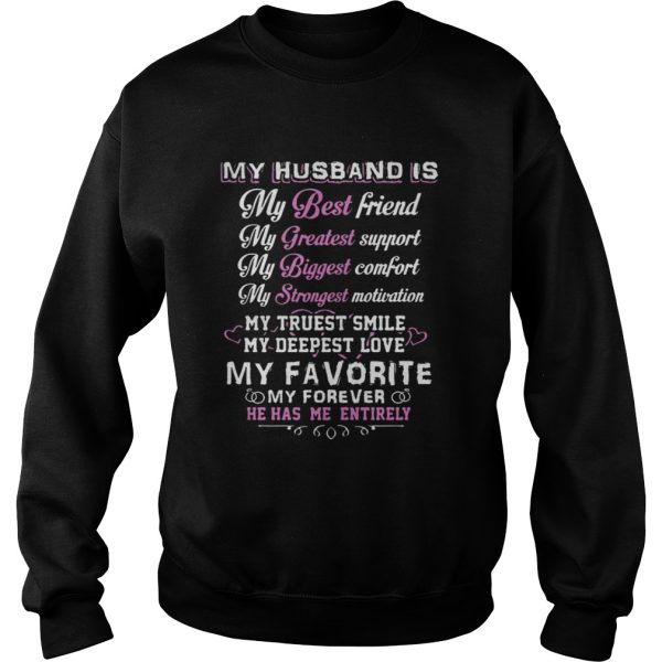 My husband is my best friend my greatest support he has me entirely shirt