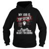 My job is top secret even I dont know what Im doing shirt