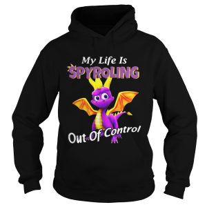 My life is Spyroling out of control shirt 1