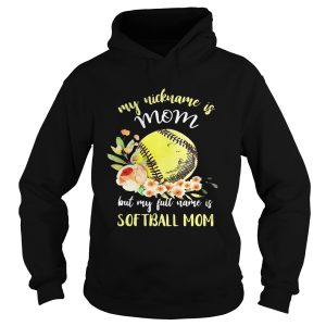 My nickname is mom but my full name is softball mom T Shirt 2