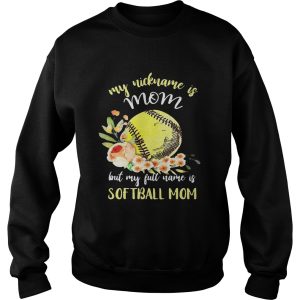 My nickname is mom but my full name is softball mom T Shirt 3